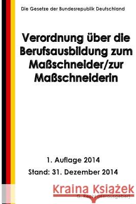 Verordnung über die Berufsausbildung zum Maßschneider/zur Maßschneiderin Recht, G. 9781505878493 Createspace