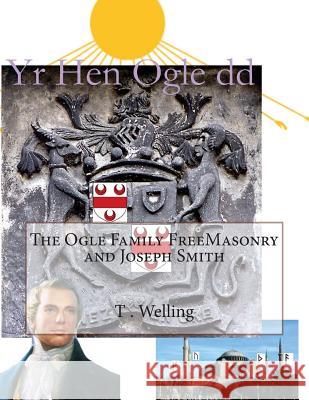 The Ogle Family FreeMasonry and Joseph Smith Welling, T. Robert 9781505878721 Createspace