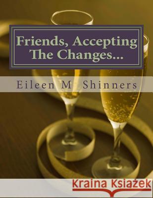 Friend Accepting The Changes Shinners, Eileen M. 9781505879742 Createspace