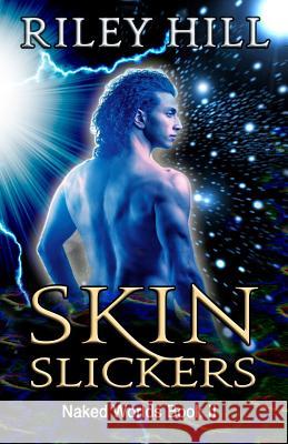 Skin Slickers: Naked Worlds Trilogy, Book II Riley Hill 9781505882155