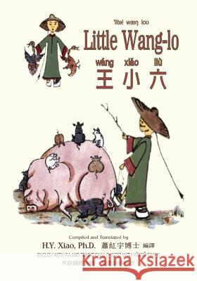 Little Wang-Lo (Traditional Chinese): 09 Hanyu Pinyin with IPA Paperback B&w H. Y. Xia M. C. Bell M. C. Bell 9781505884623 Createspace Independent Publishing Platform