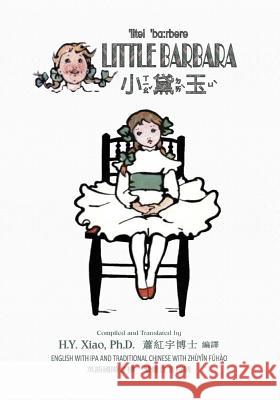 Little Barbara (Traditional Chinese): 07 Zhuyin Fuhao (Bopomofo) with IPA Paperback B&w H. y. Xia Eleanor S. March Eleanor S. March 9781505884784 Createspace Independent Publishing Platform