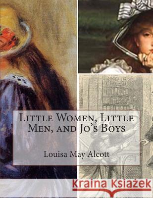 Little Women, Little Men, and Jo's Boys Louisa May Alcott 9781505886108