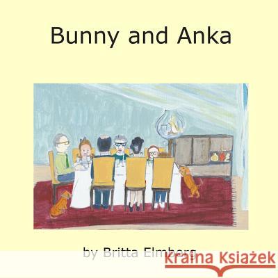 Bunny and Anka MS Britta Elmberg 9781505886887 Createspace