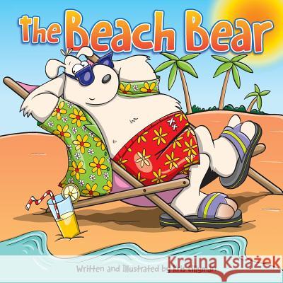 The Beach Bear: A Big Bear-Sized Adventure Kris Lillyman Kris Lillyman 9781505887372 Createspace