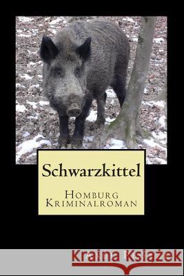 Schwarzkittel: Homburg Kriminalroman Axel Ploetze 9781505887396