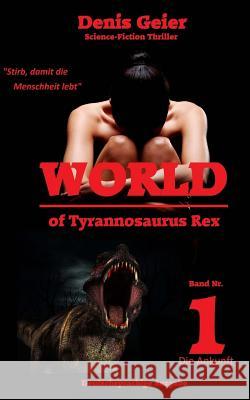World of Tyrannosaurus Rex: Deutschsprachige Ausgabe Denis Geier 9781505888874 Createspace