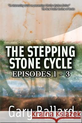 The Stepping Stone Cycle, Episodes 1-3 Gary Ballard 9781505889550