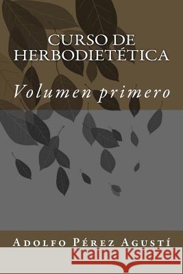 Curso de herbodietética: Volumen primero Perez Agusti, Adolfo 9781505892000 Createspace