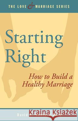 Starting Right: How to Build a Healthy Marriage David E. Sanfor 9781505892444 Createspace