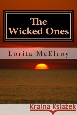 The Wicked Ones Lorita McElroy 9781505892598 Createspace