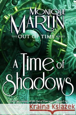 A Time of Shadows: Out of Time #8 Monique Martin 9781505892741 Createspace