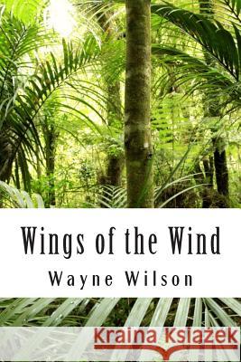 Wings of the Wind Wayne Wilson 9781505893021