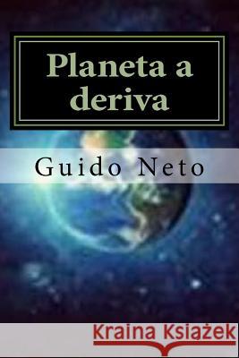 Planeta a deriva: Fim do planeta Neto, Guido 9781505893113