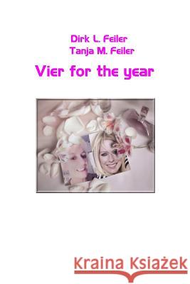 Vier for the Year Dirk L. Feile Tanja M. Feile 9781505893137 Createspace Independent Publishing Platform