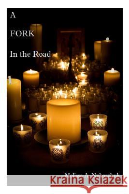 A Fork in the Road Melissa a. Nykorchuk 9781505893755 Createspace