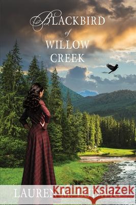 Blackbird of Willow Creek Lauren M. Ludwig Amanda Holesinger Adam T. Gorby 9781505894134 Createspace