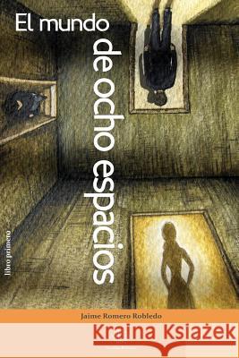 El mundo de ocho espacios: libro primero Romero Robledo, Jaime 9781505894882