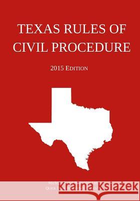 Texas Rules of Civil Procedure; 2015 Edition: Quick Desk Reference Series Michigan Legal Publishing Ltd 9781505895483 Createspace