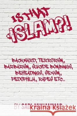 Is that ISLAM?! Muhammad, Sadi 9781505895636