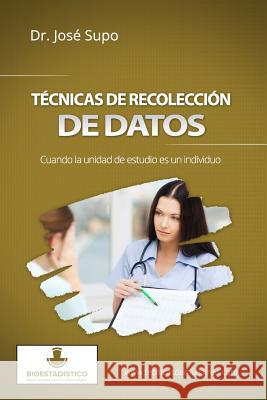 Técnicas de recolección de datos: Cuando la unidad de estudio es un individuo Supo, Jose 9781505896237