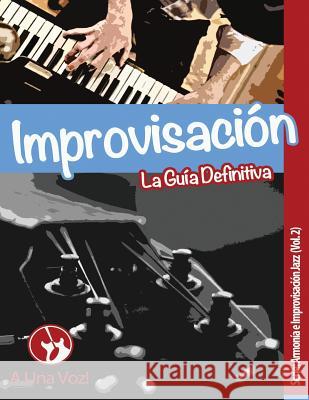 Improvisación: La guía definitiva Academia, A. Una Voz 9781505897319 Createspace Independent Publishing Platform