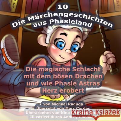 Die Märchengeschichten aus Phasieland - 10: Die magische Schlacht mit dem bösen Drachen und wie Phasie Astras Herz erobert Goodkov, Andrey 9781505898774