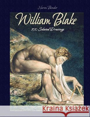 William Blake: 100 Selected Drawings Narim Bender 9781505899603 Createspace