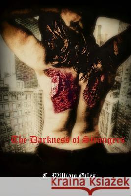 The Darkness Of Strangers C. William Giles 9781505900750 Createspace Independent Publishing Platform