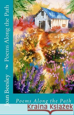 Poems Along the Path Joan Beesley Kimberly Beesley 9781505901641 Createspace