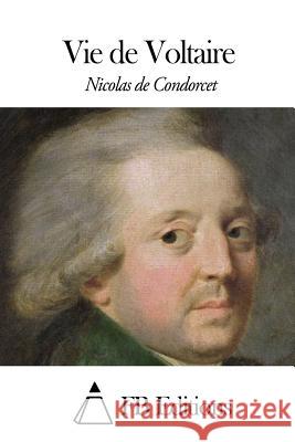 Vie de Voltaire Nicolas De Condorcet Fb Editions 9781505901863