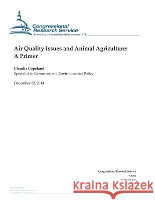 Air Quality Issues and Animal Agriculture: A Primer Congressional Research Service 9781505903799 Createspace