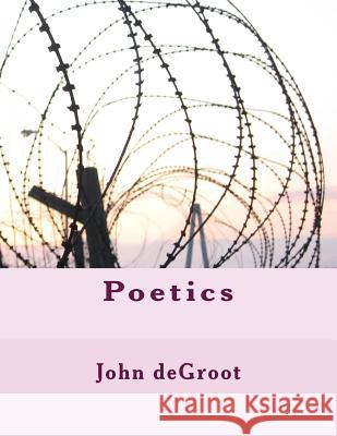 Poetics MR John deGroot 9781505903867 Createspace