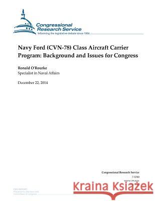 Navy Ford (CVN-78) Class Aircraft Carrier Program: Background and Issues for Congress Congressional Research Service 9781505904840 Createspace
