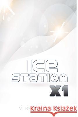 Ice Station X1 V. Bertolaccini 9781505905694 Createspace