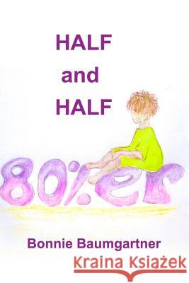 Half and Half 80%er Bonnie Baumgartner 9781505907377 Createspace