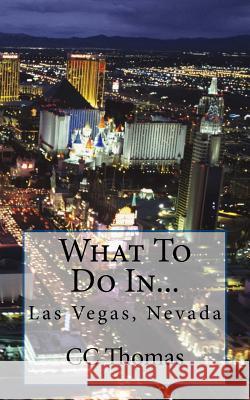 What To Do In...Las Vegas, Nevada Thomas, CC 9781505907865 Createspace