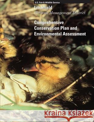 Litchfield Wetland Management District: Comprehensive Conservation Plan and Environmental Assessment U S Fish & Wildlife Service 9781505909043 Createspace