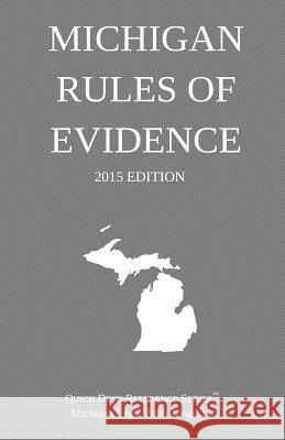 Michigan Rules of Evidence; 2015 Edition: Quick Desk Reference Series Michigan Legal Publishing Ltd 9781505909241 Createspace