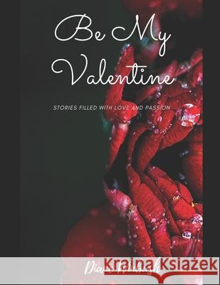 Be My Valentine: A Love Story Mrs Diane M. Winbush 9781505910926 Createspace