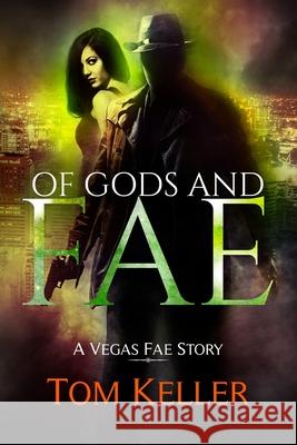 Of Gods and Fae: A Vegas Fae story Keller, Tom 9781505912838 Createspace