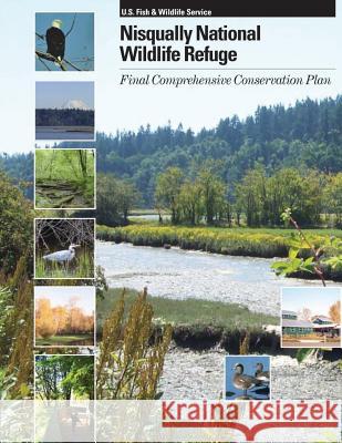 Nisqually National Wildlife Refuge: Final Comprehensive Conservation Plan U S Fish & Wildlife Service 9781505914252 Createspace