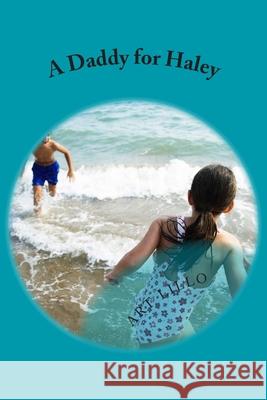 A Daddy for Haley Art Lillo 9781505917413 Createspace Independent Publishing Platform