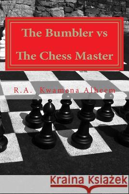 The Bumbler vs The Chess Master Alheem, R. a. Kwamena 9781505918359