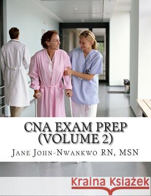 CNA Exam Prep (Volume 2): Nurse Assistant Practice Test Questions Msn Jane John-Nwankw 9781505919554 Createspace