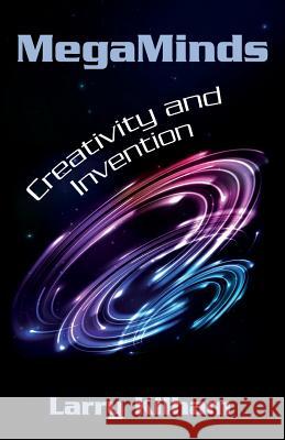 MegaMinds: Creativity and Invention Kilham, Larry 9781505920956 Createspace