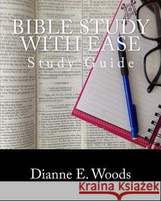 Bible Study with Ease: Study Guide Dianne E. Woods Dianne E. Woods 9781505922776