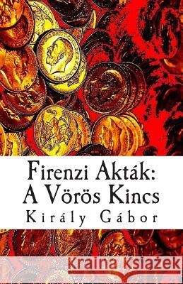 Firenzi Akták: A Vörös Kincs Gabor, MR Kiraly 9781505923766 Createspace