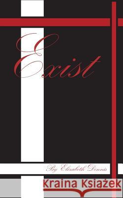 Exist Elizabeth Dennis 9781505925265 Createspace