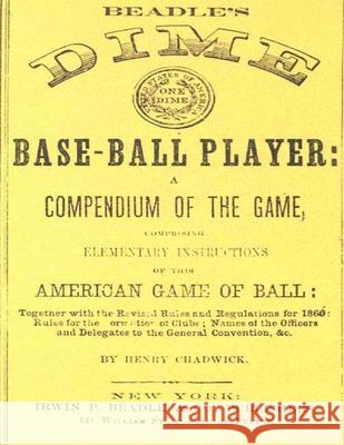 Beadle's Dime Base-Ball Player (Reprint, 1860) Henry Chadwick 9781505925586 Createspace Independent Publishing Platform